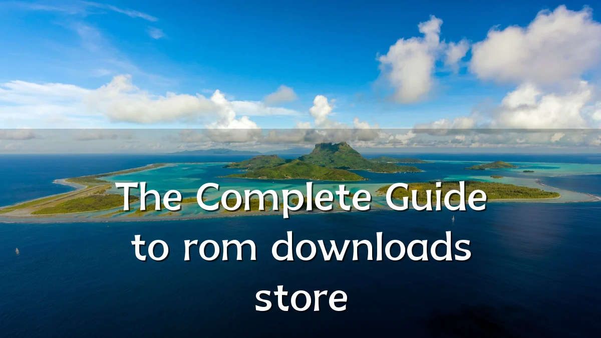 The Complete Guide to rom downloads store