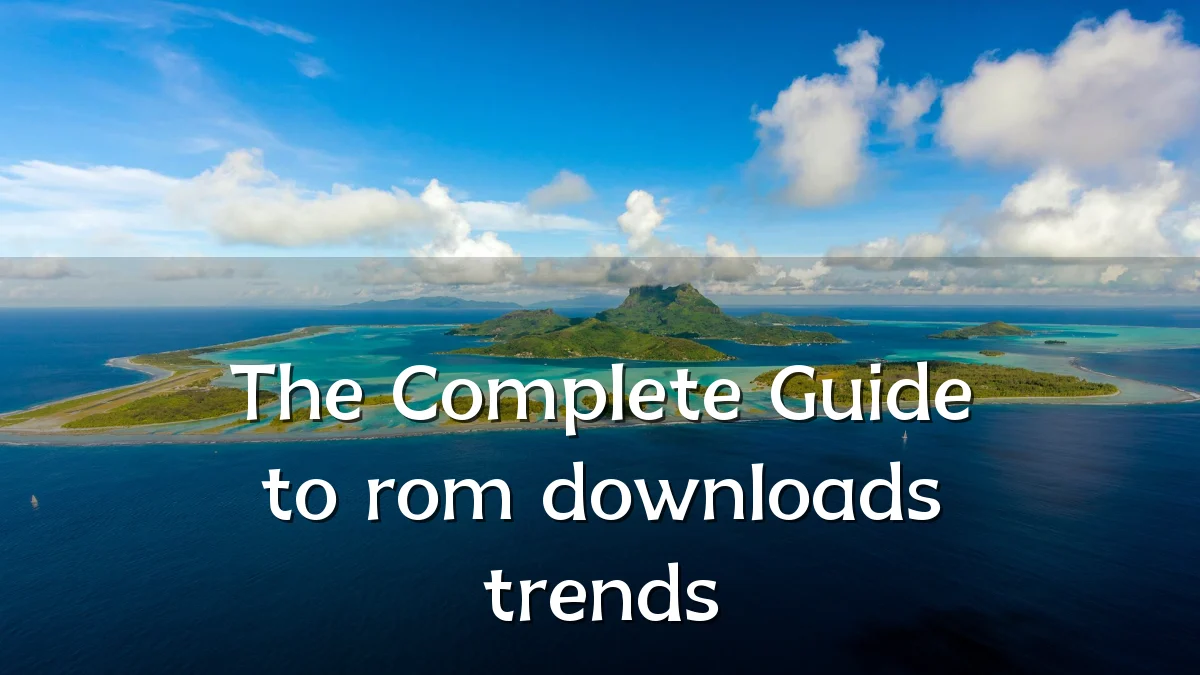 The Complete Guide to rom downloads trends