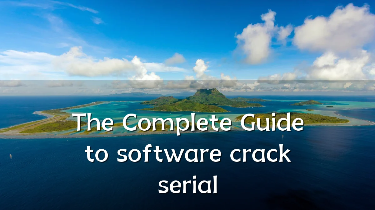 The Complete Guide to software crack serial