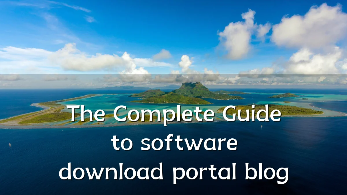 The Complete Guide to software download portal blog