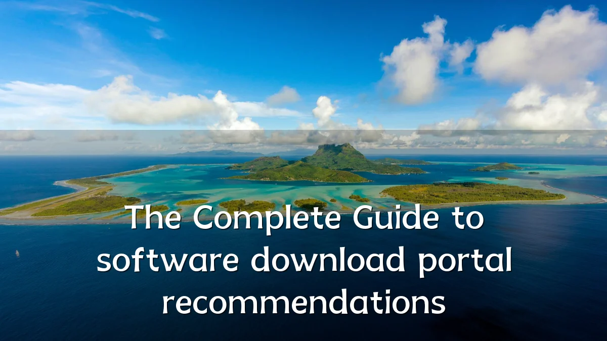 The Complete Guide to software download portal recommendations
