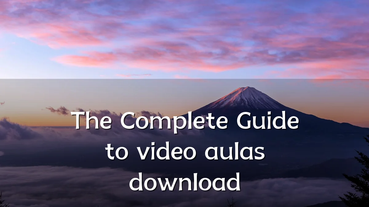 The Complete Guide to video aulas download