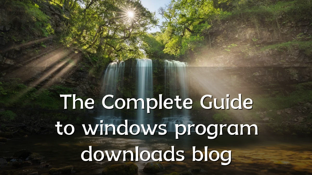 The Complete Guide to windows program downloads blog