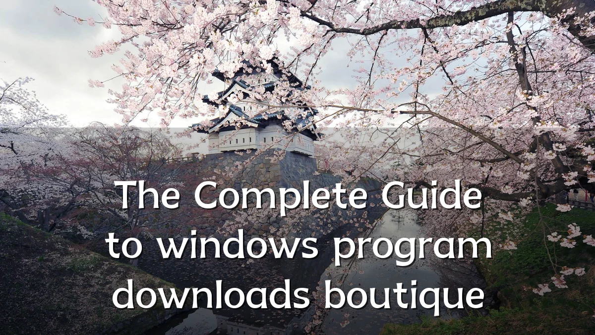 The Complete Guide to windows program downloads boutique