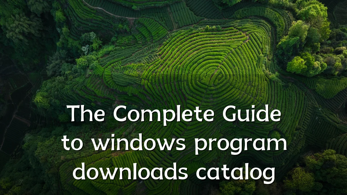The Complete Guide to windows program downloads catalog