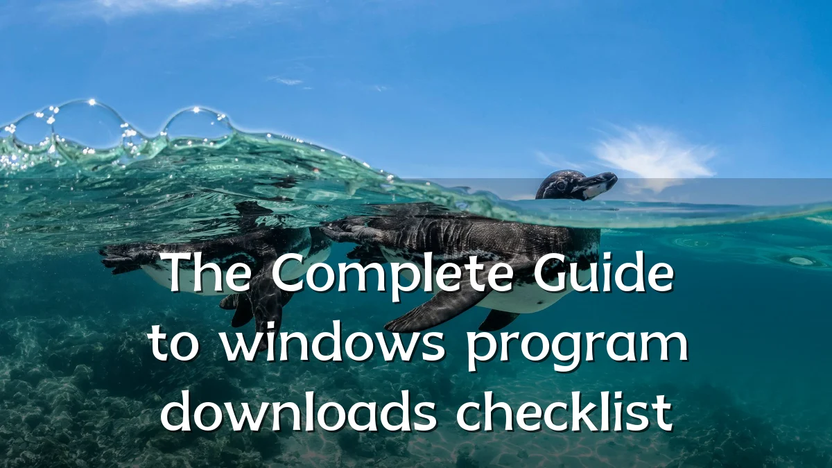 The Complete Guide to windows program downloads checklist