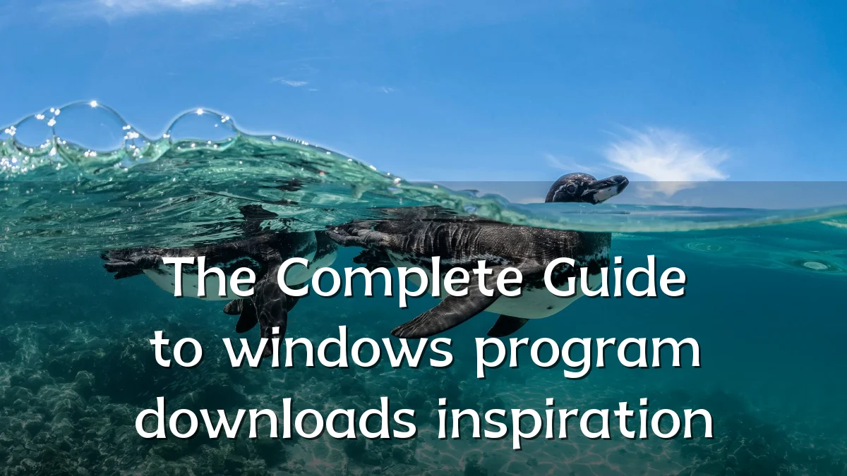 The Complete Guide to windows program downloads inspiration