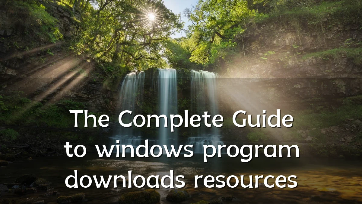 The Complete Guide to windows program downloads resources