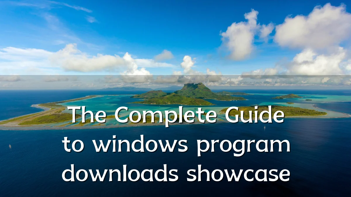 The Complete Guide to windows program downloads showcase