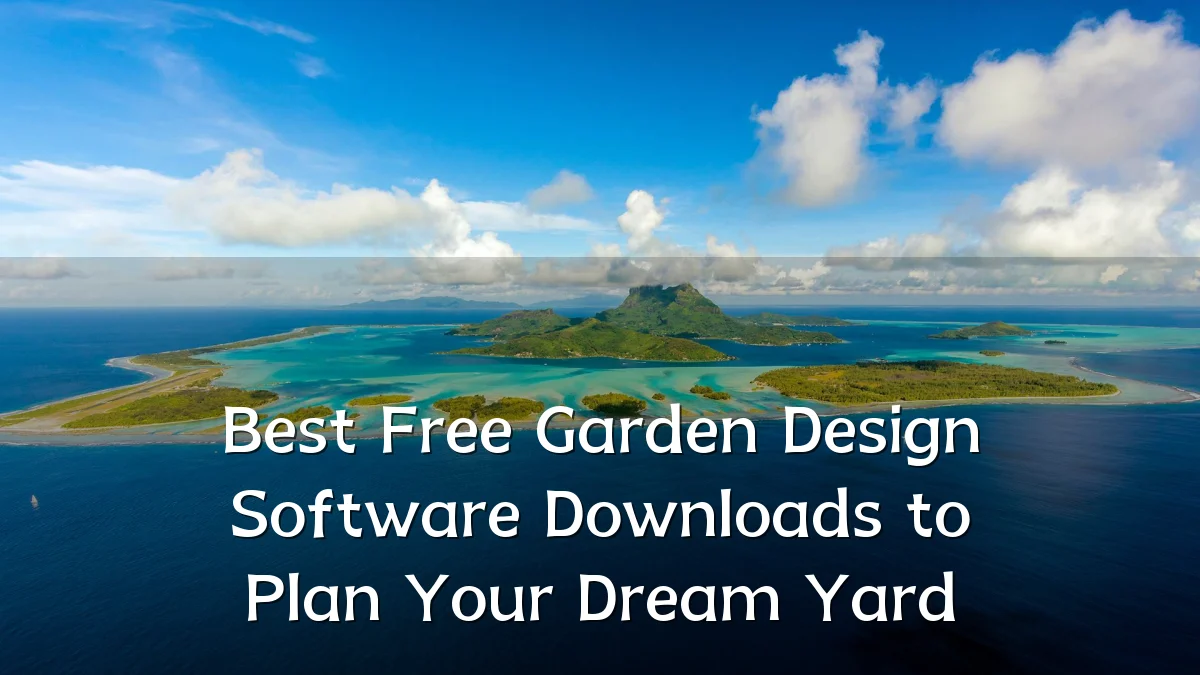 Best Free Garden Design Software Downloads to Plan Your Dream Yard
