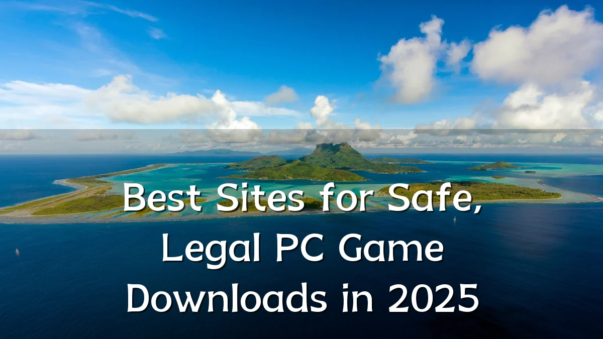 Best Sites for Safe, Legal PC Game Downloads in 2025