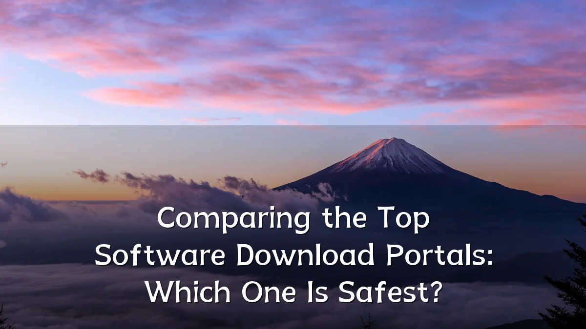 Comparing the Top Software Download Portals: Which One Is Safest?