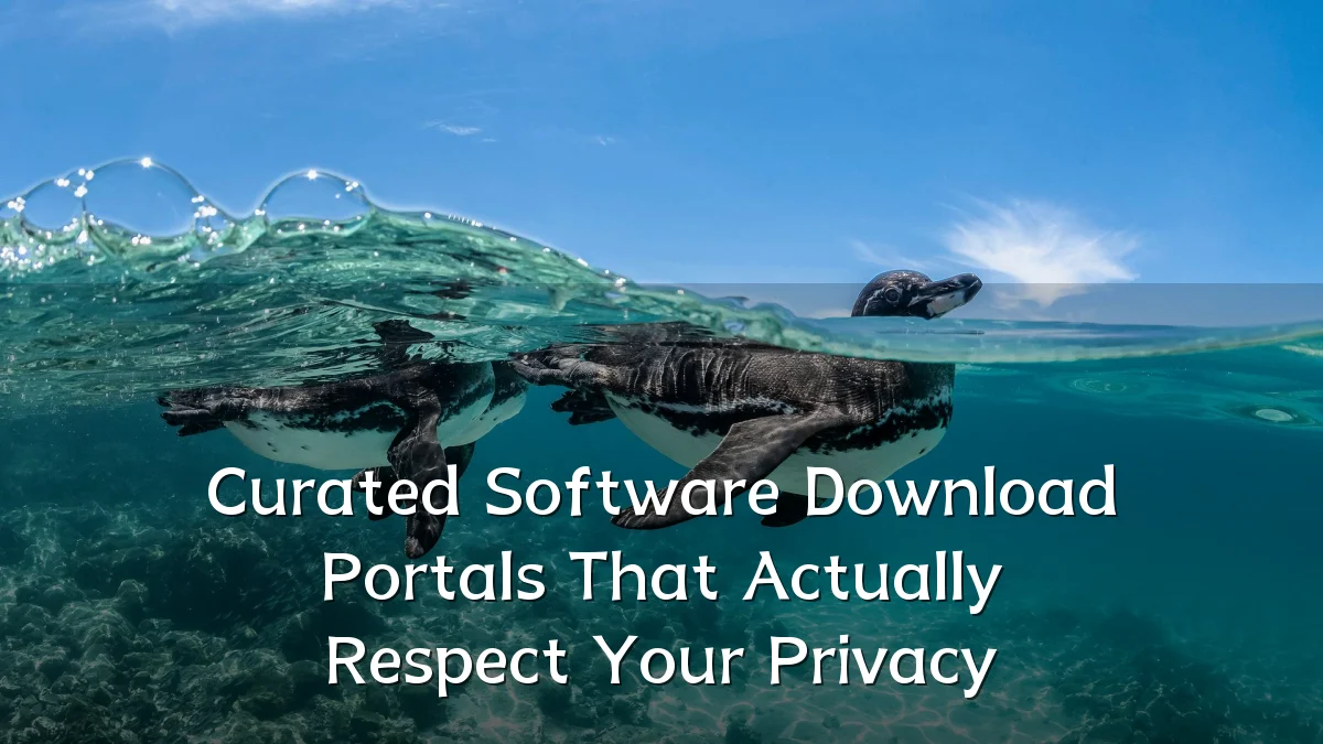 Curated Software Download Portals That Actually Respect Your Privacy