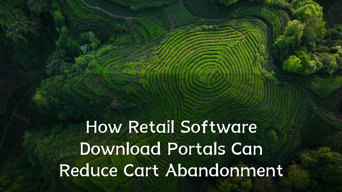 How Retail Software Download Portals Can Reduce Cart Abandonment