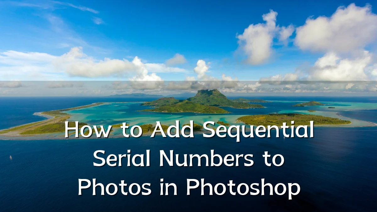 How to Add Sequential Serial Numbers to Photos in Photoshop