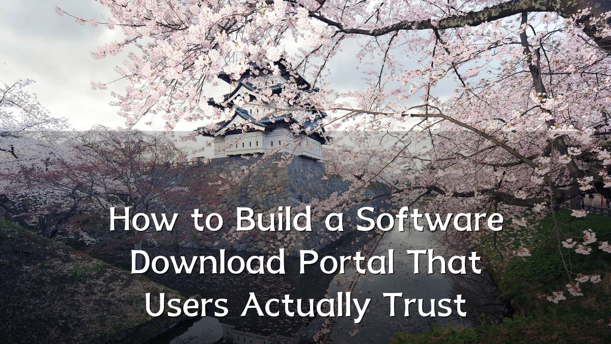 How to Build a Software Download Portal That Users Actually Trust