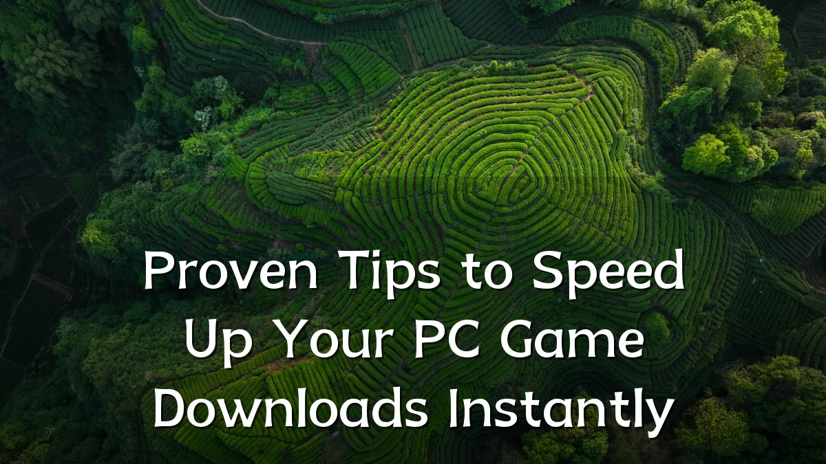 Proven Tips to Speed Up Your PC Game Downloads Instantly