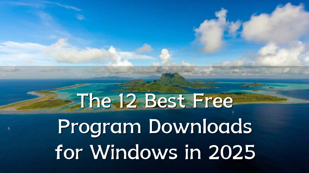 The 12 Best Free Program Downloads for Windows in 2025