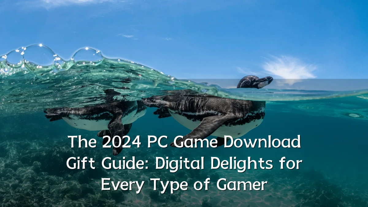 The 2024 PC Game Download Gift Guide: Digital Delights for Every Type of Gamer