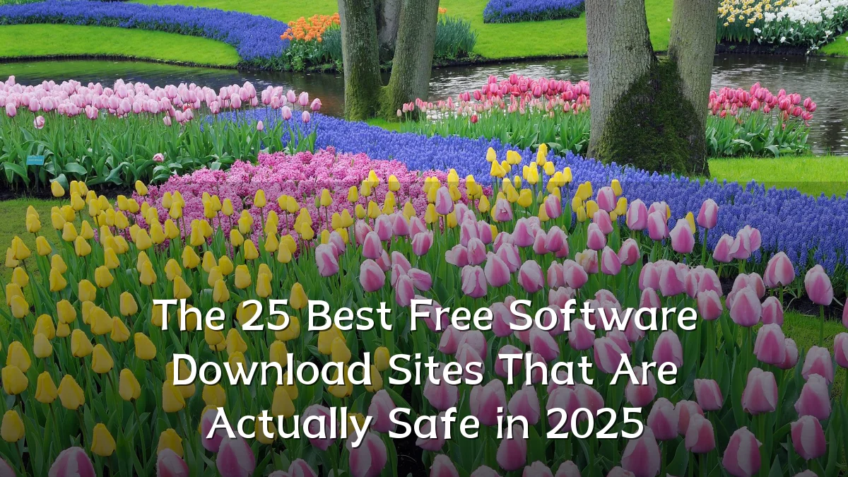 The 25 Best Free Software Download Sites That Are Actually Safe in 2025