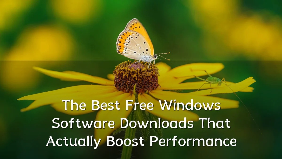 The Best Free Windows Software Downloads That Actually Boost Performance
