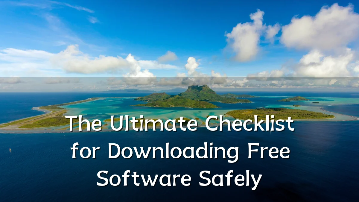 The Ultimate Checklist for Downloading Free Software Safely