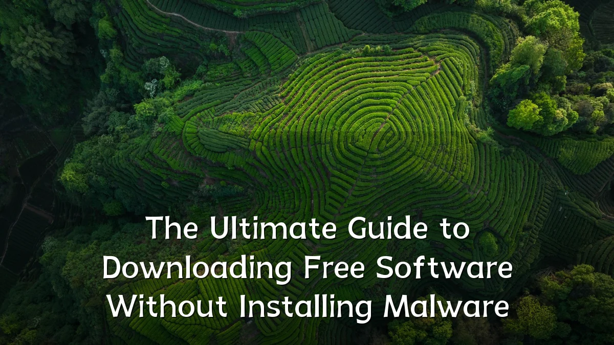 The Ultimate Guide to Downloading Free Software Without Installing Malware