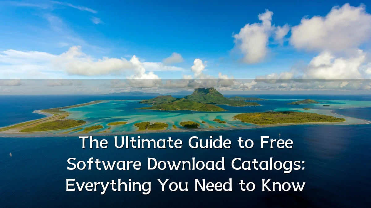 The Ultimate Guide to Free Software Download Catalogs: Everything You Need to Know