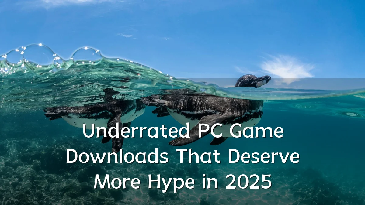 Underrated PC Game Downloads That Deserve More Hype in 2025