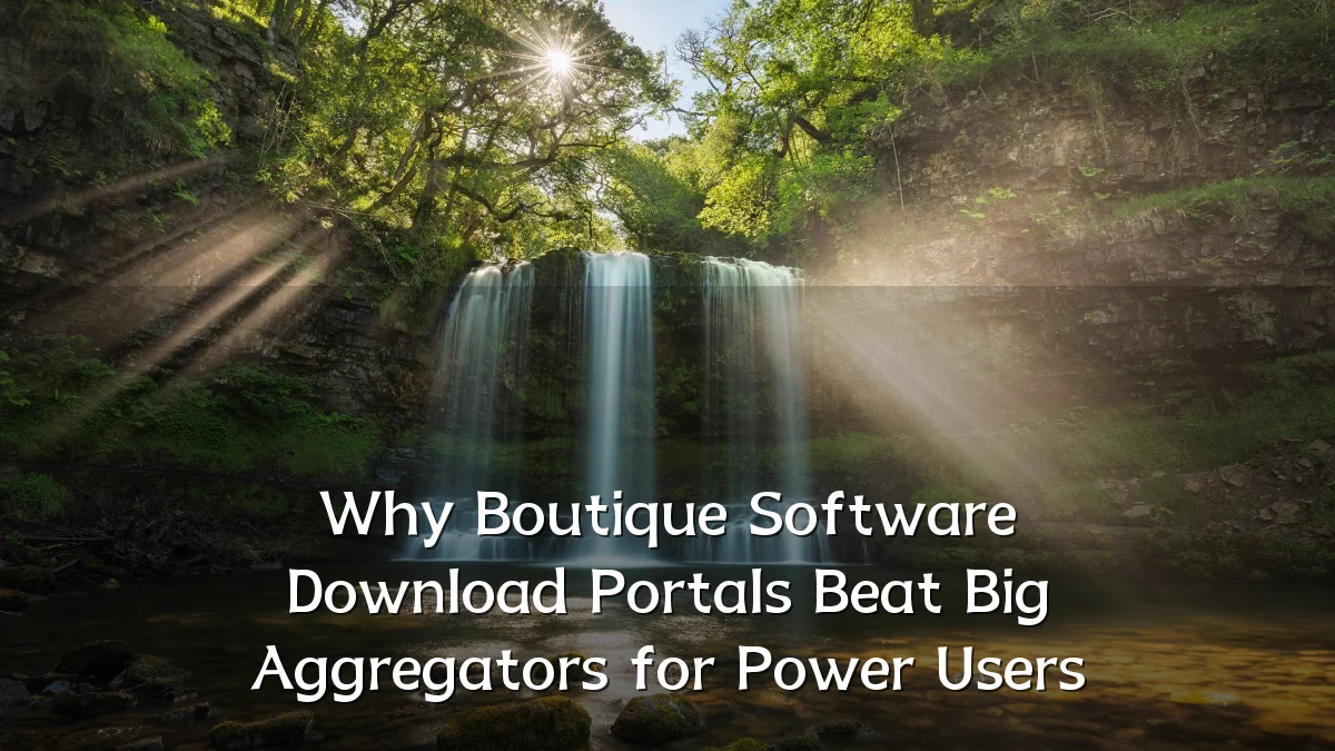 Why Boutique Software Download Portals Beat Big Aggregators for Power Users