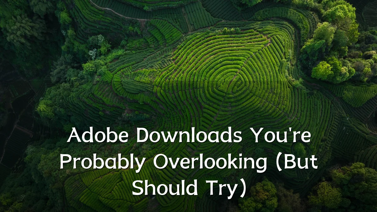 Adobe Downloads You're Probably Overlooking (But Should Try)