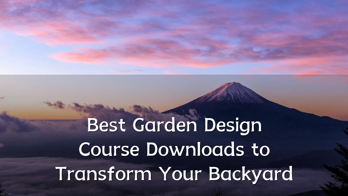 Best Garden Design Course Downloads to Transform Your Backyard