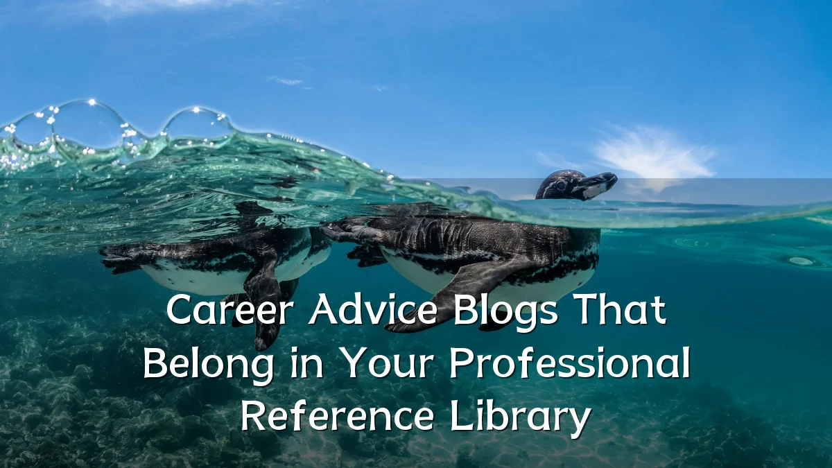 Career Advice Blogs That Belong in Your Professional Reference Library