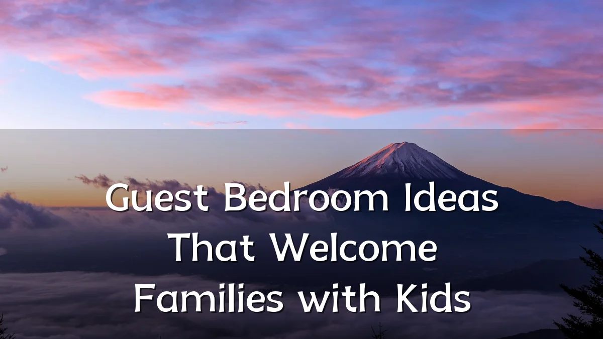 Guest Bedroom Ideas That Welcome Families with Kids