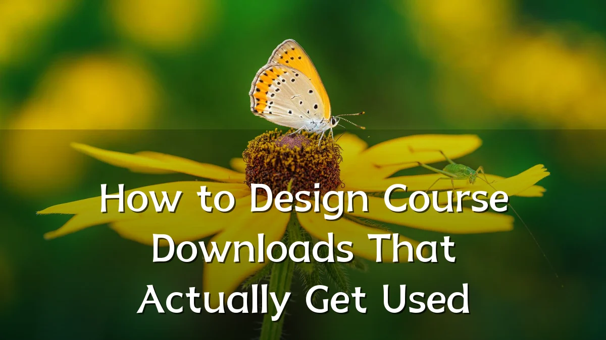 How to Design Course Downloads That Actually Get Used