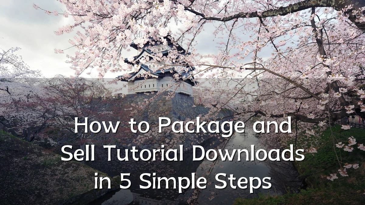 How to Package and Sell Tutorial Downloads in 5 Simple Steps
