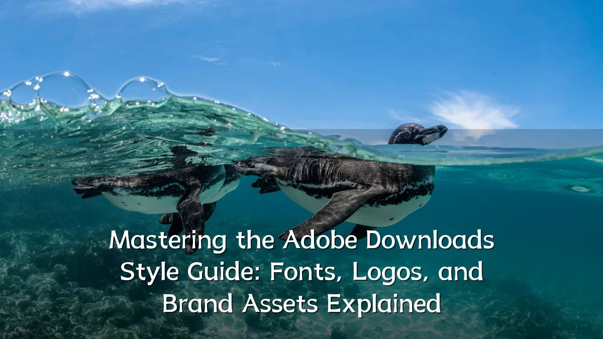 Mastering the Adobe Downloads Style Guide: Fonts, Logos, and Brand Assets Explained
