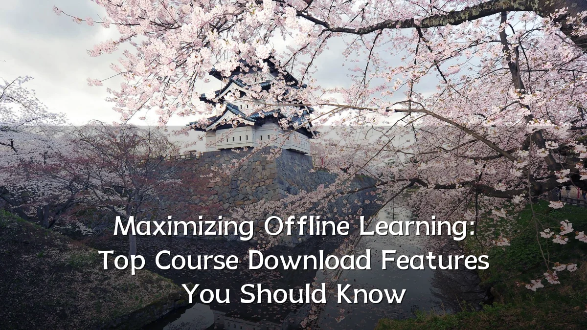 Maximizing Offline Learning: Top Course Download Features You Should Know