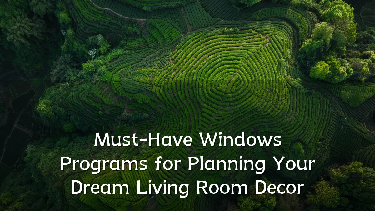 Must-Have Windows Programs for Planning Your Dream Living Room Decor