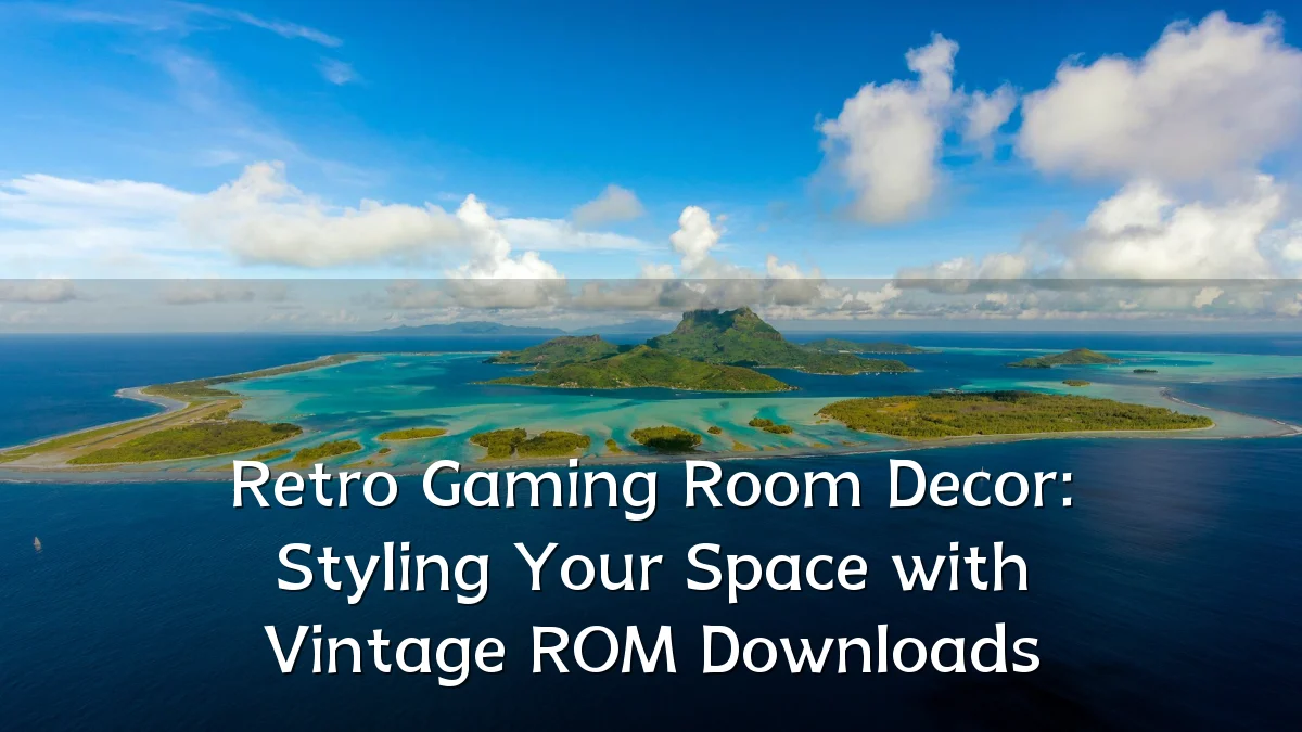 Retro Gaming Room Decor: Styling Your Space with Vintage ROM Downloads