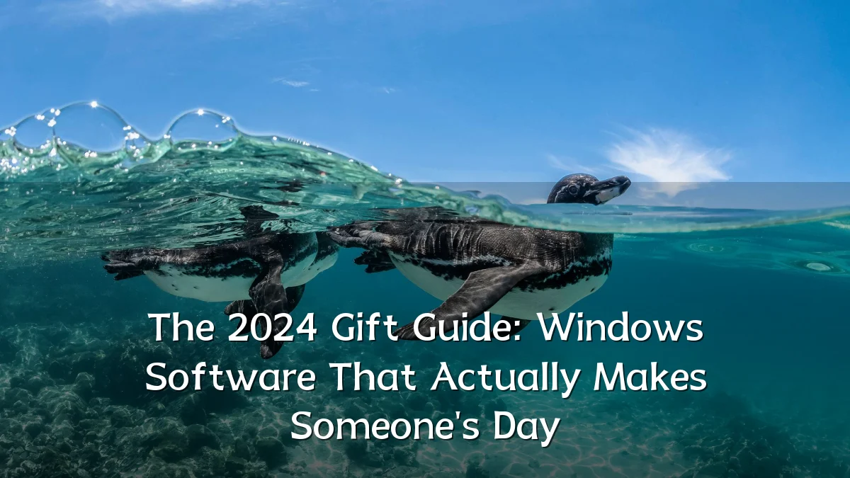 The 2024 Gift Guide: Windows Software That Actually Makes Someone's Day