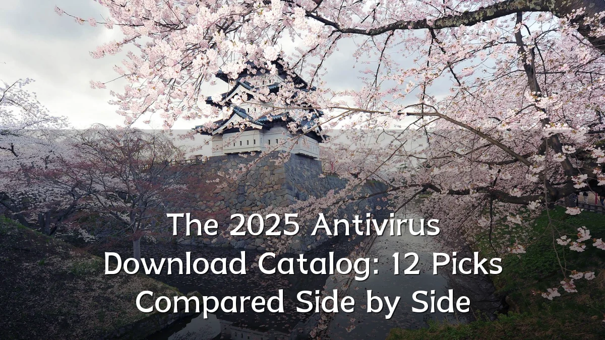 The 2025 Antivirus Download Catalog: 12 Picks Compared Side by Side