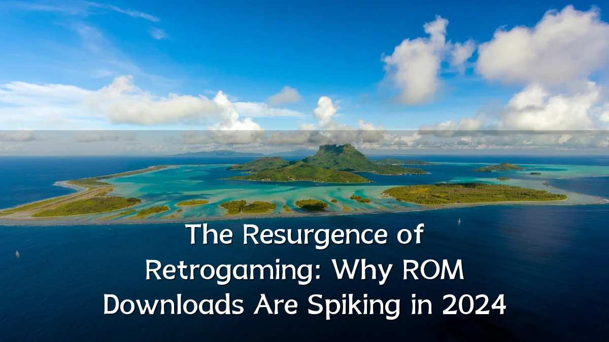 The Resurgence of Retrogaming: Why ROM Downloads Are Spiking in 2024
