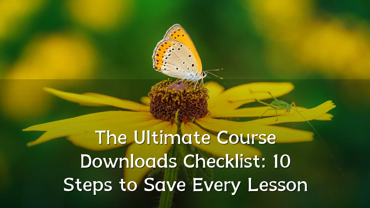 The Ultimate Course Downloads Checklist: 10 Steps to Save Every Lesson