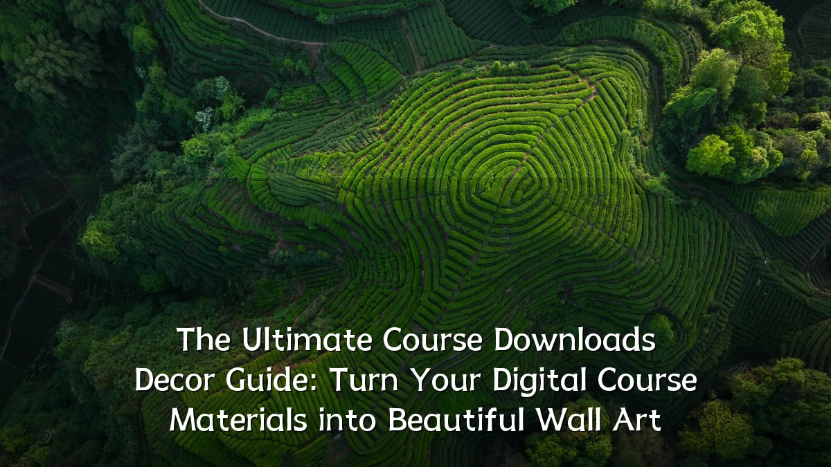 The Ultimate Course Downloads Decor Guide: Turn Your Digital Course Materials into Beautiful Wall Art