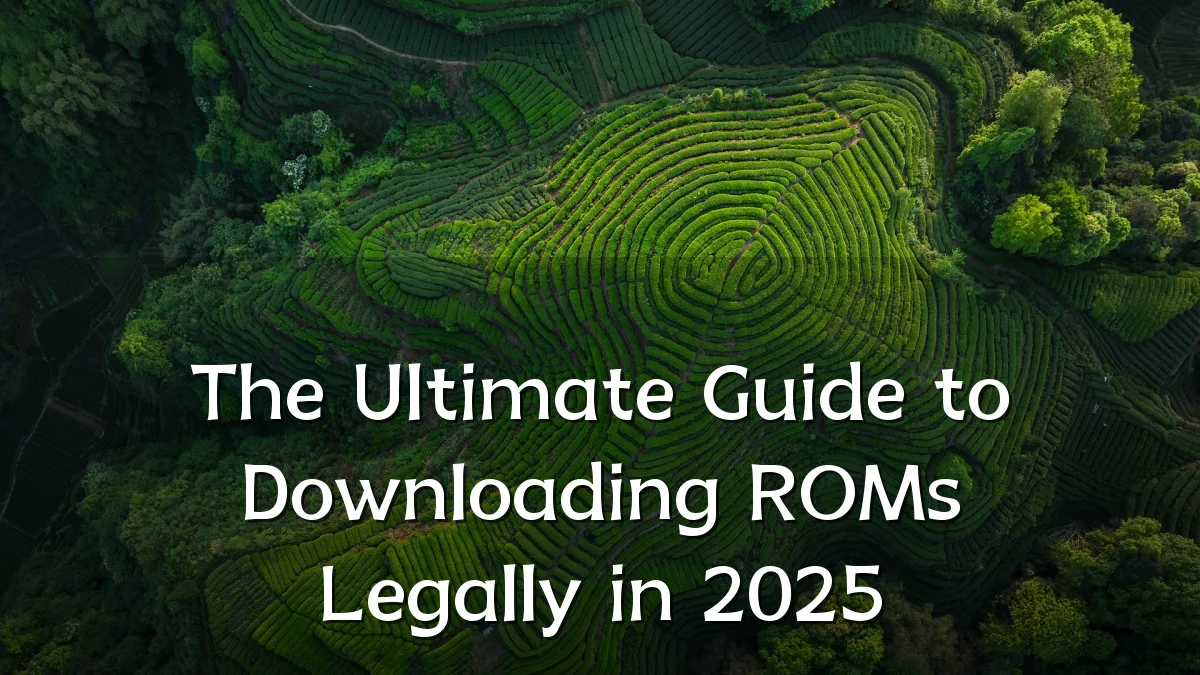 The Ultimate Guide to Downloading ROMs Legally in 2025