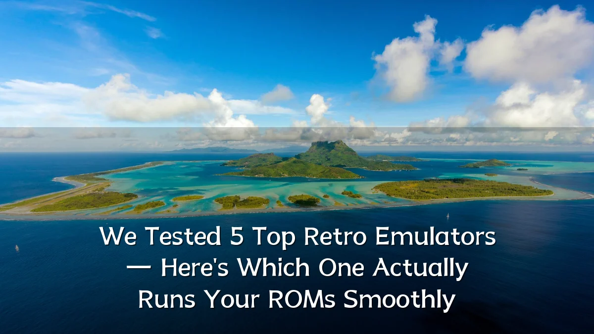 We Tested 5 Top Retro Emulators — Here's Which One Actually Runs Your ROMs Smoothly