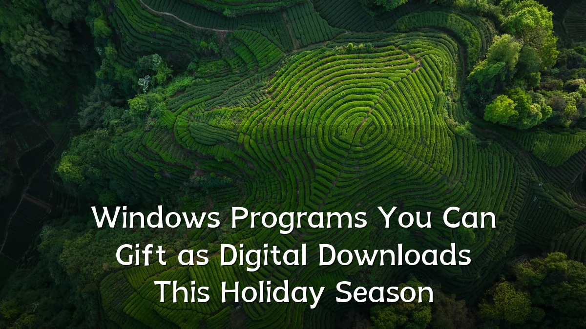 Windows Programs You Can Gift as Digital Downloads This Holiday Season